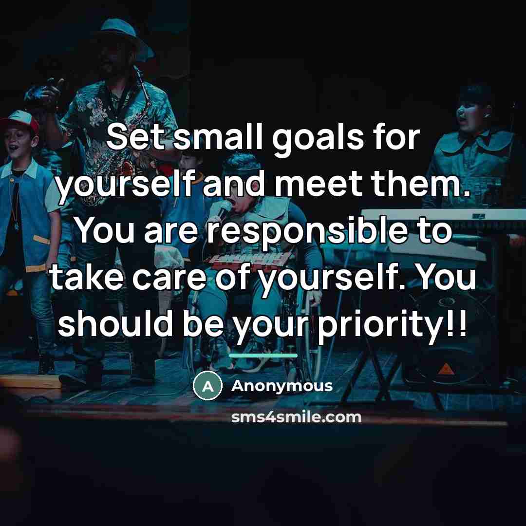 “Set small goals for yourself and meet them. You are…” quote by Anonymous