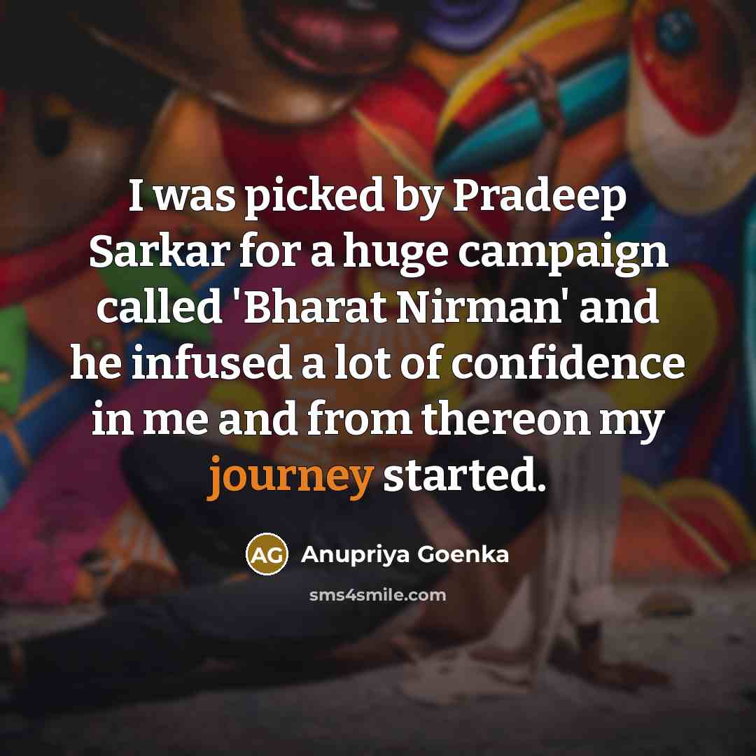 “I was picked by Pradeep Sarkar for a huge campaign…” quote by Anupriya Goenka