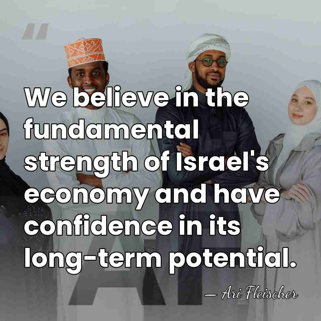 We believe in the fundamental strength of Israel's economy and have confidence&hellip; - Ari Fleischer