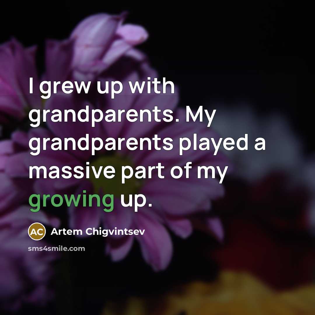“I grew up with grandparents. My grandparents played a massive…” quote by Artem Chigvintsev
