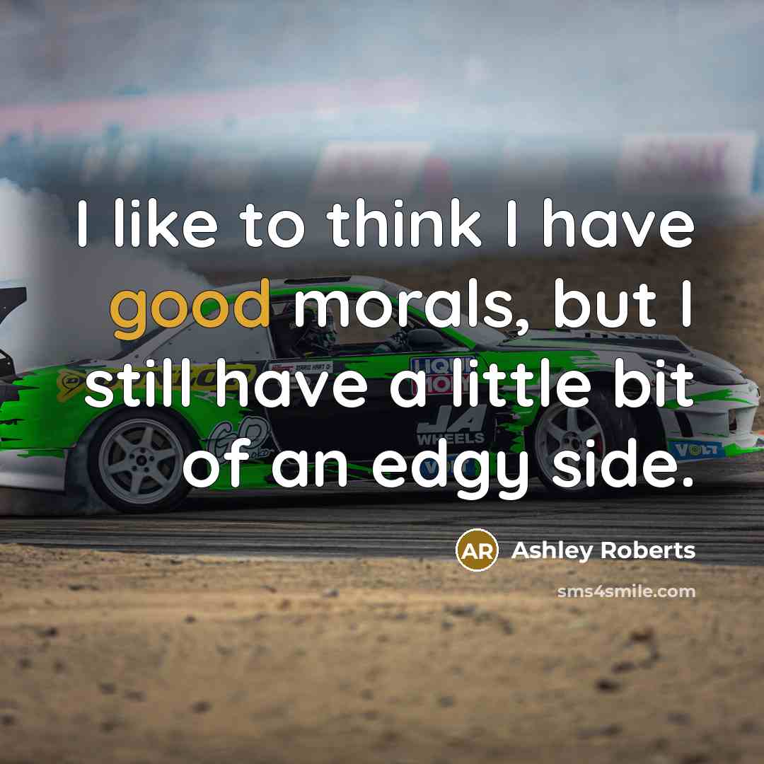 “I like to think I have good morals, but I…” quote by Ashley Roberts