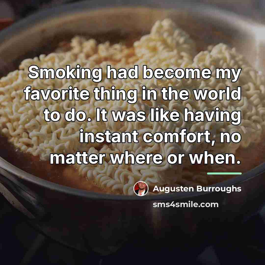 “Smoking had become my favorite thing in the world to…” quote by Augusten Burroughs