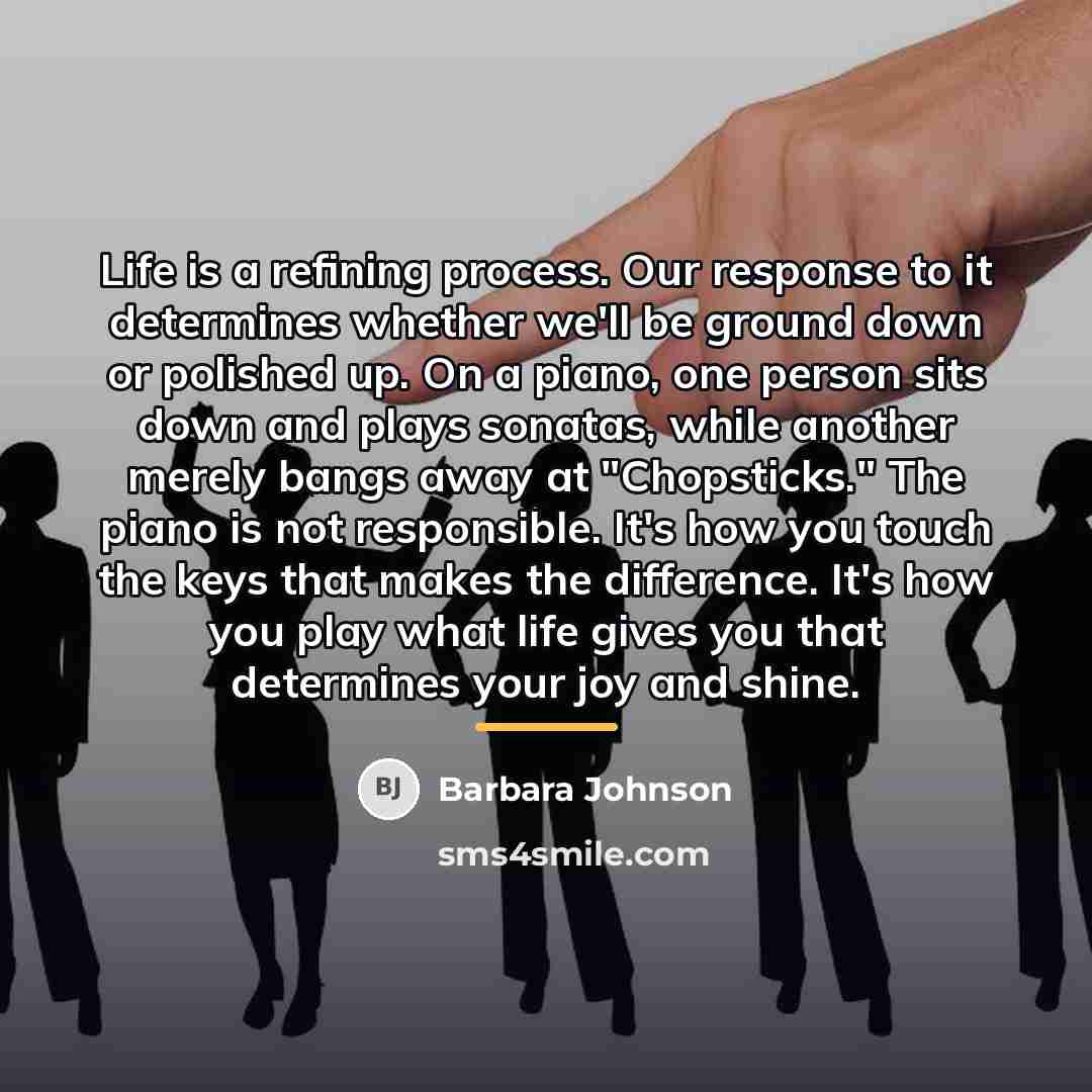 “Life is a refining process. Our response to it determines…” quote by Barbara Johnson