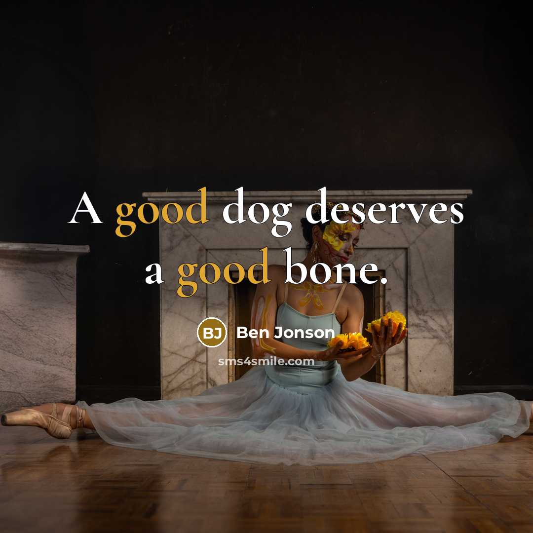 “A good dog deserves a good bone.…” quote by Ben Jonson