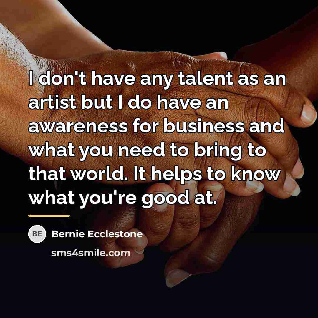 “I don't have any talent as an artist but I…” quote by Bernie Ecclestone