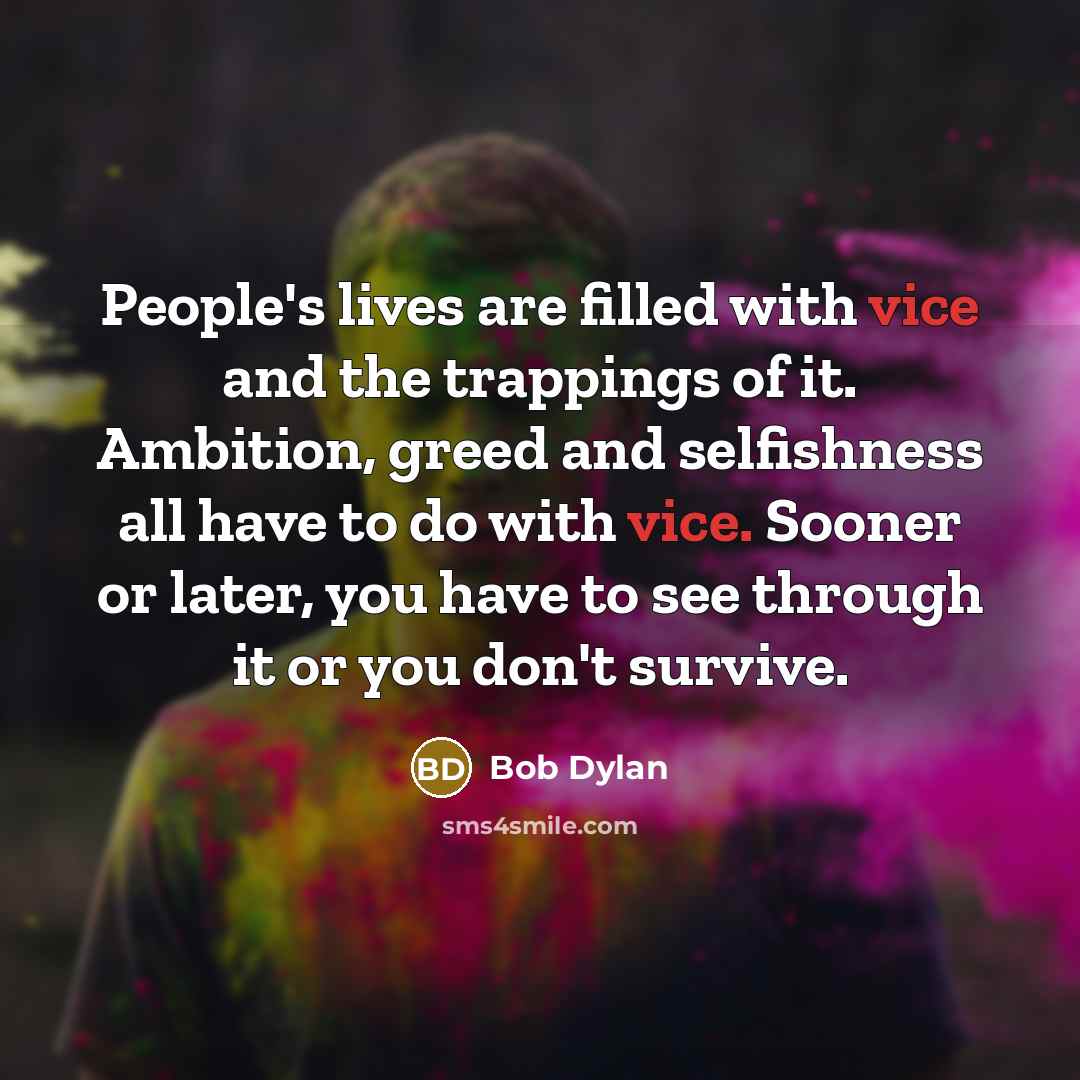 “People's lives are filled with vice and the trappings of…” quote by Bob Dylan