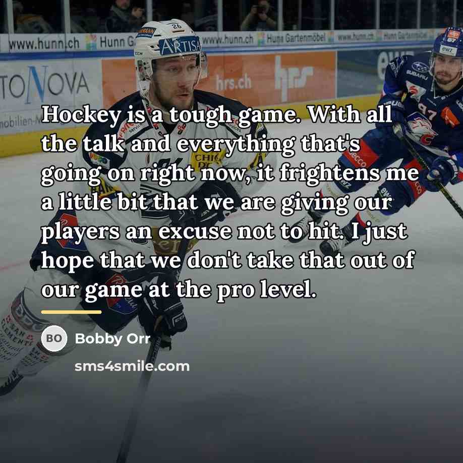 “Hockey is a tough game. With all the talk and…” quote by Bobby Orr