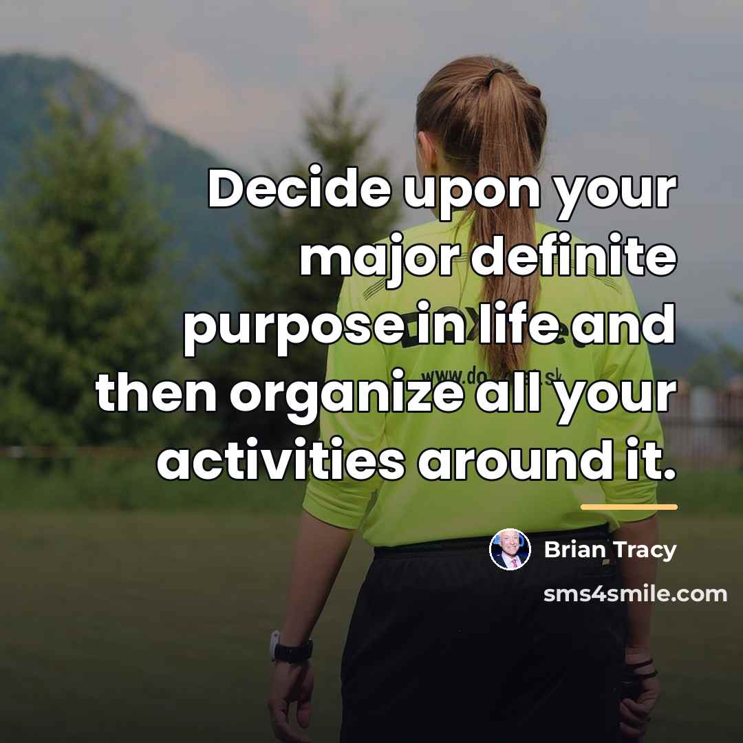 “Decide upon your major definite purpose in life and then…” quote by Brian Tracy