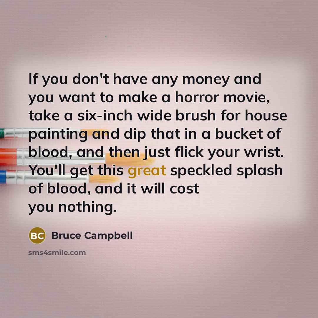 “If you don't have any money and you want to…” quote by Bruce Campbell