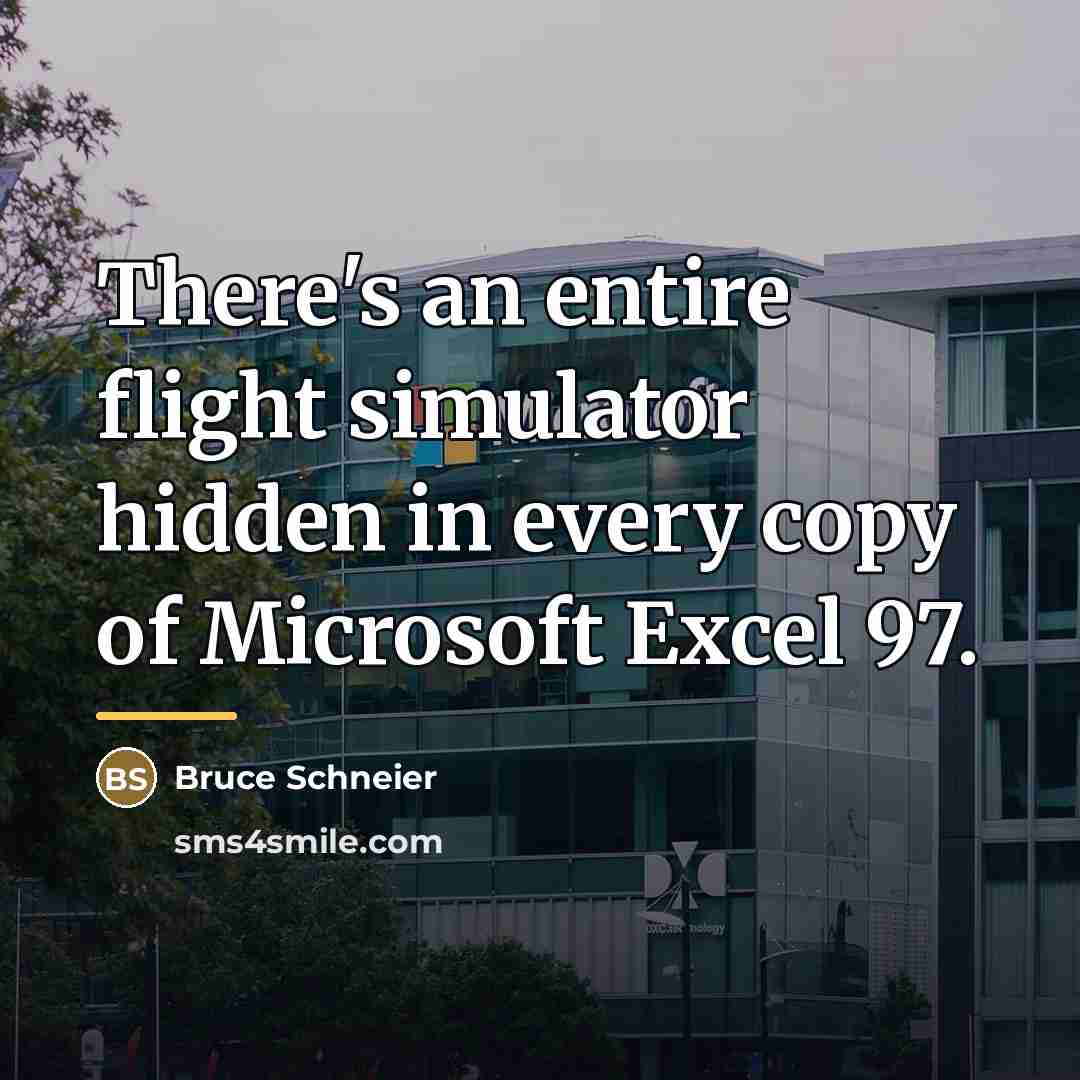 “There's an entire flight simulator hidden in every copy of…” quote by Bruce Schneier