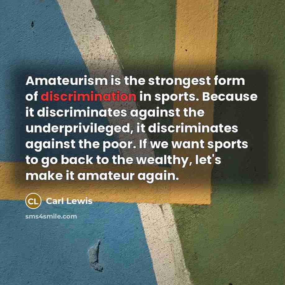 “Amateurism is the strongest form of discrimination in sports. Because…” quote by Carl Lewis