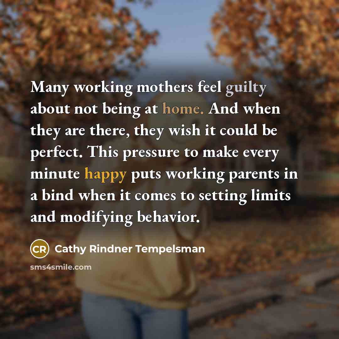 “Many working mothers feel guilty about not being at home.…” quote by Cathy Rindner Tempelsman