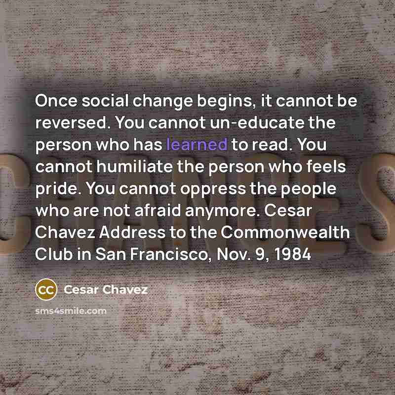 “Once social change begins, it cannot be reversed. You cannot…” quote by Cesar Chavez