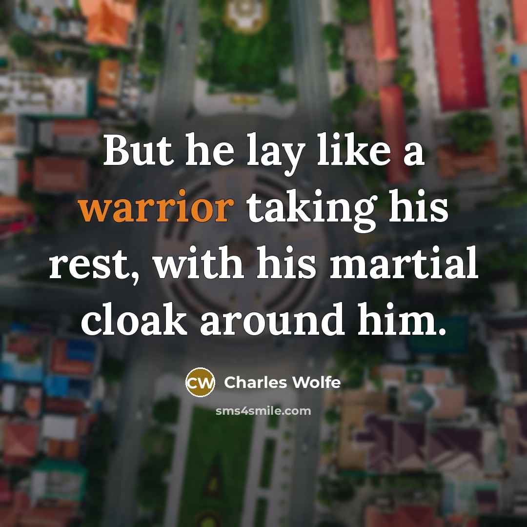 “But he lay like a warrior taking his rest, with…” quote by Charles Wolfe