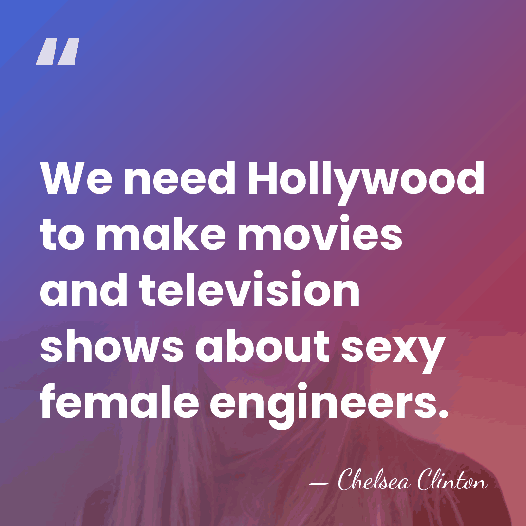 We need Hollywood to make movies and television shows about sexy female&hellip; - Chelsea Clinton
