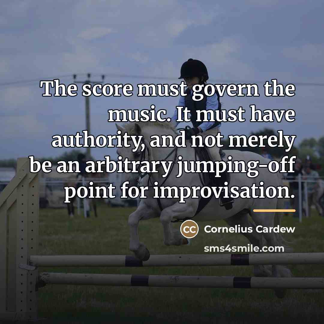 “The score must govern the music. It must have authority,…” quote by Cornelius Cardew