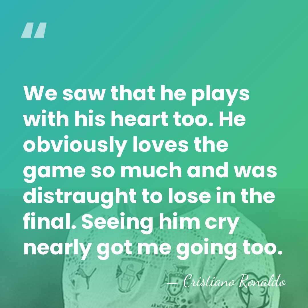 We saw that he plays with his heart too. He obviously loves&hellip; - Cristiano Ronaldo