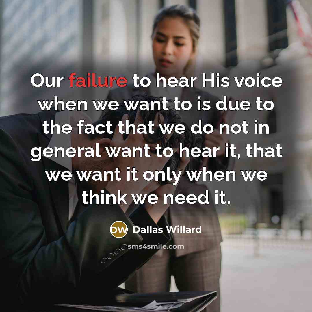 “Our failure to hear His voice when we want to…” quote by Dallas Willard
