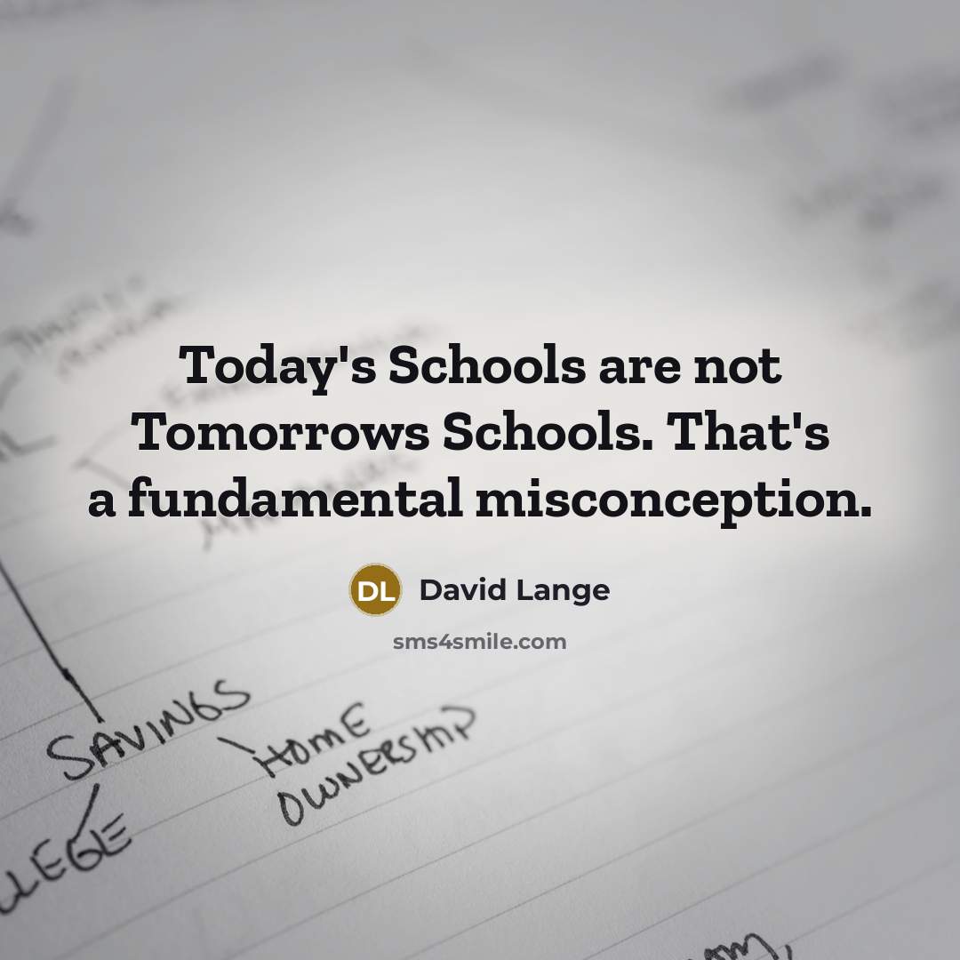 “Today's Schools are not Tomorrows Schools. That's a fundamental misconception.…” quote by David Lange