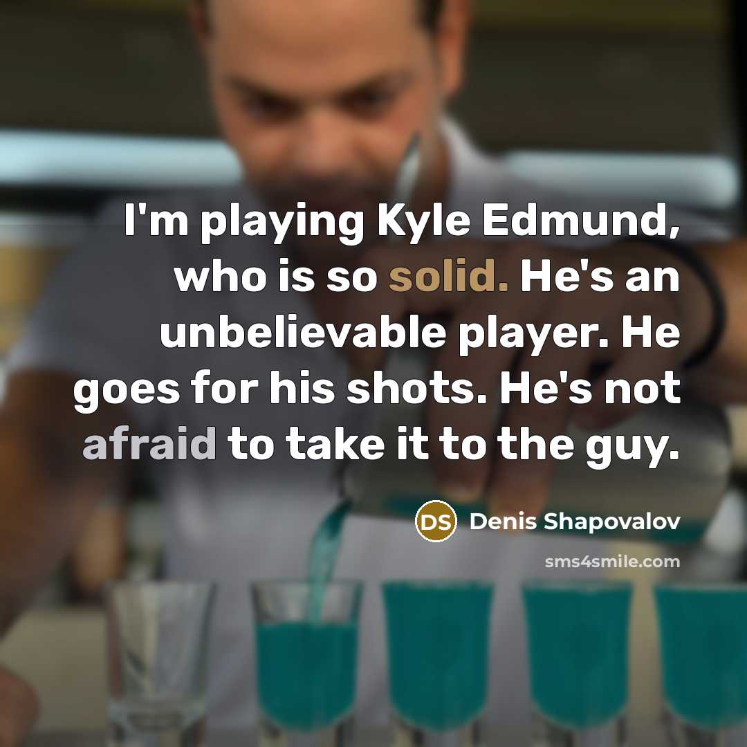 “I'm playing Kyle Edmund, who is so solid. He's an…” quote by Denis Shapovalov