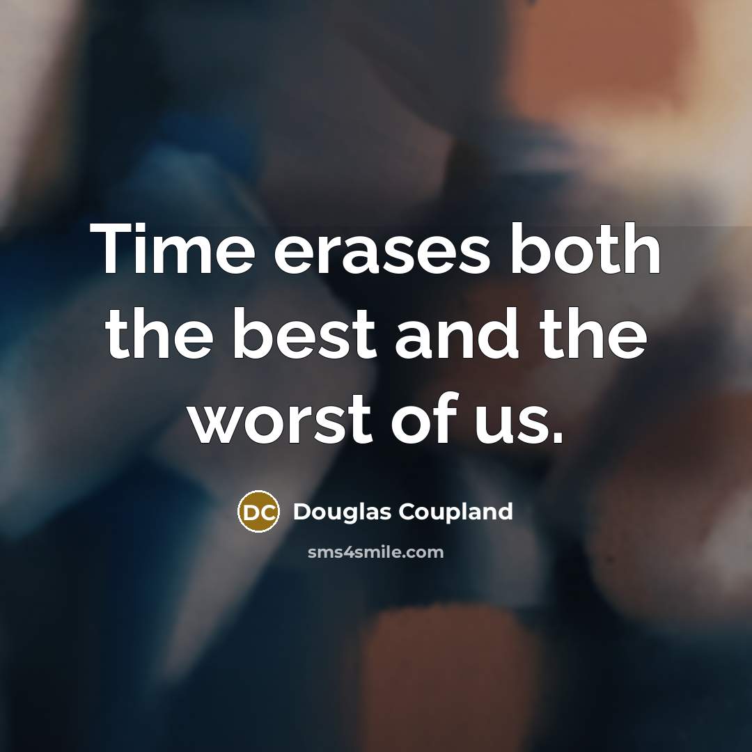 “Time erases both the best and the worst of us.…” quote by Douglas Coupland