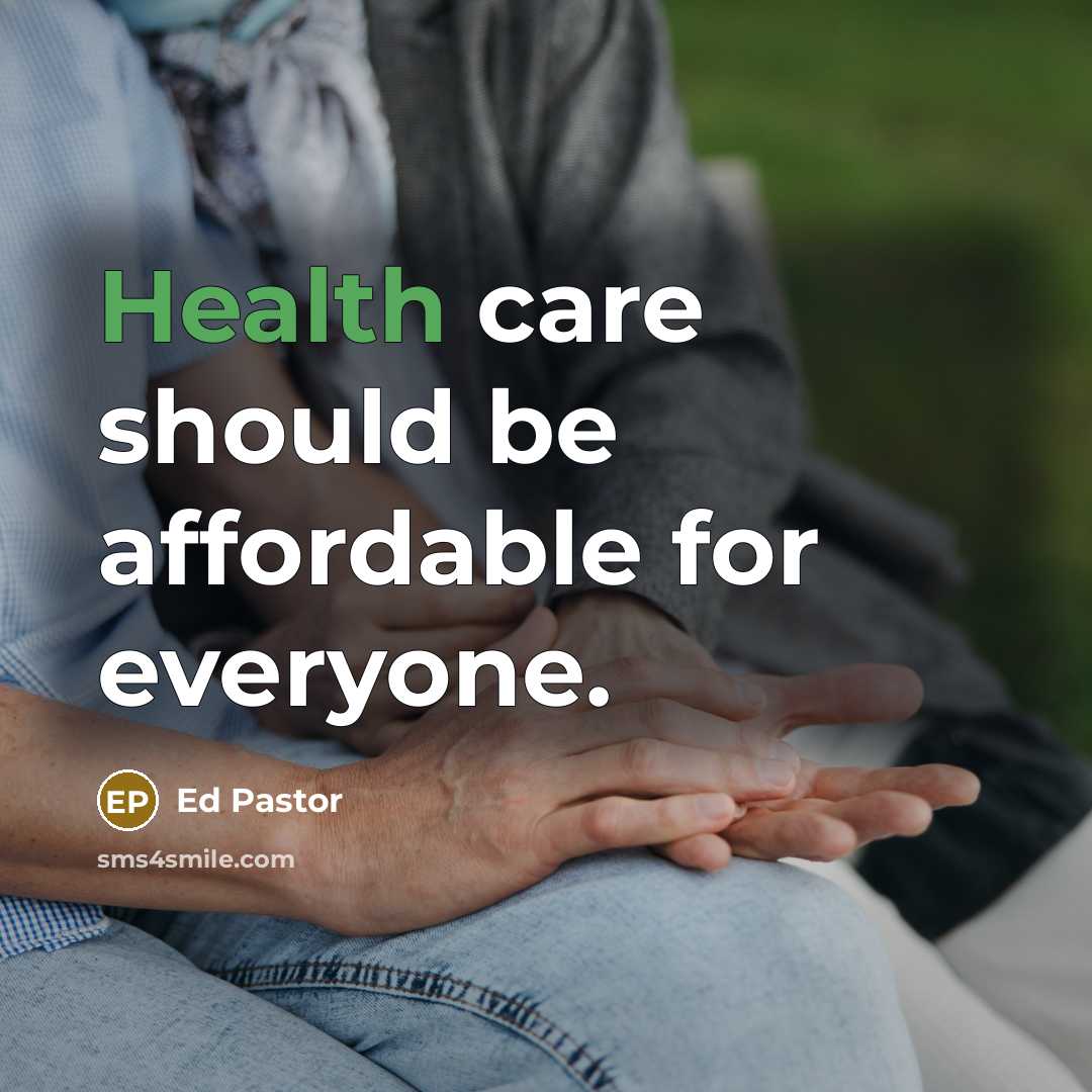 “Health care should be affordable for everyone.…” quote by Ed Pastor