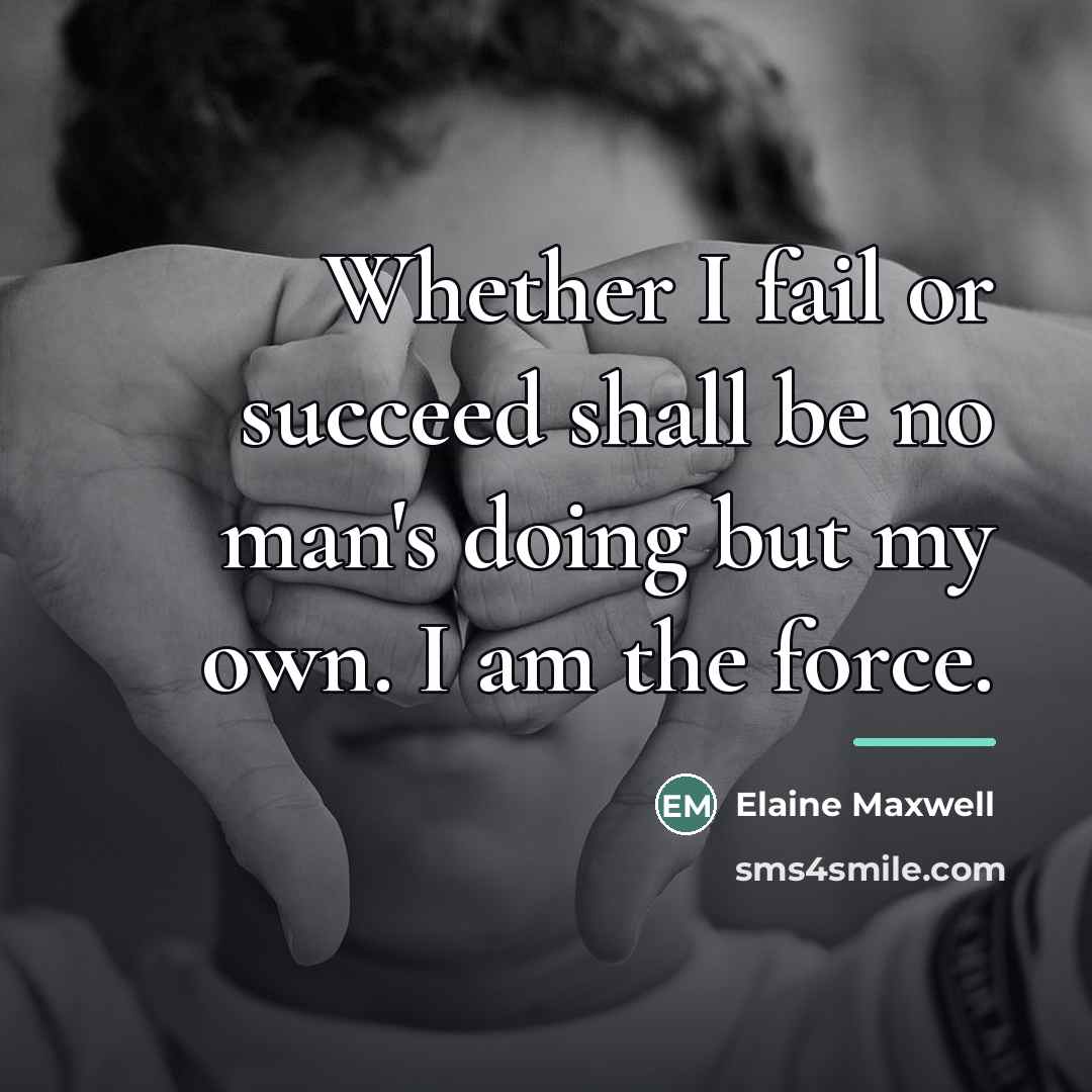 “Whether I fail or succeed shall be no man's doing…” quote by Elaine Maxwell