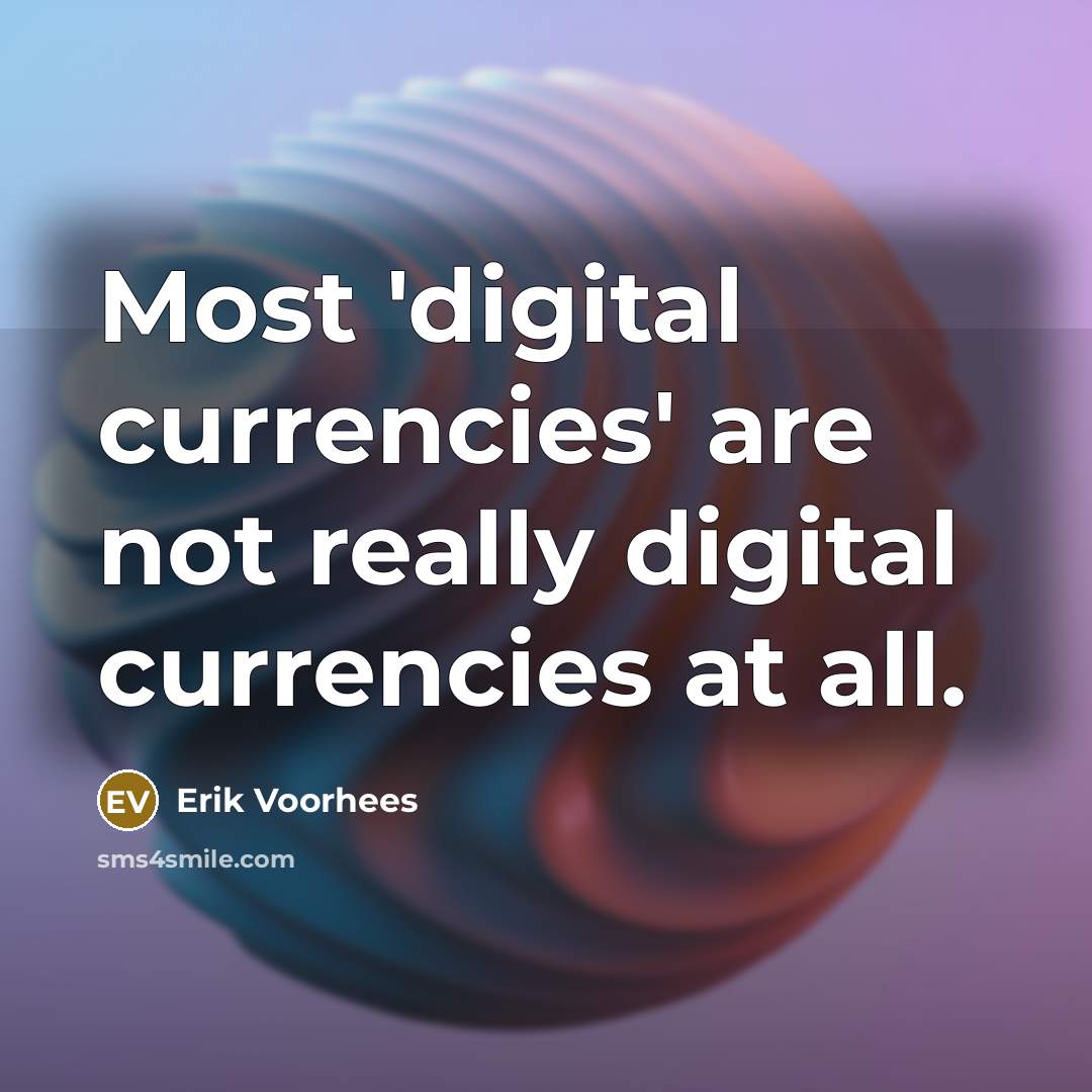 “Most 'digital currencies' are not really digital currencies at all.…” quote by Erik Voorhees