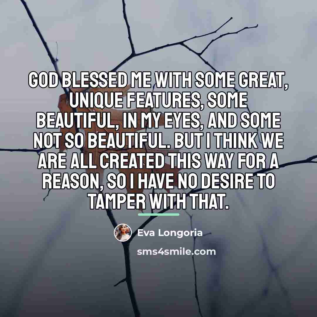 “God blessed me with some great, unique features, some beautiful,…” quote by Eva Longoria