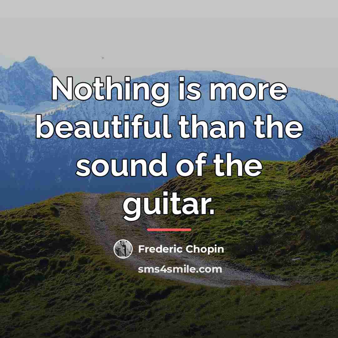 “Nothing is more beautiful than the sound of the guitar.…” quote by Frederic Chopin