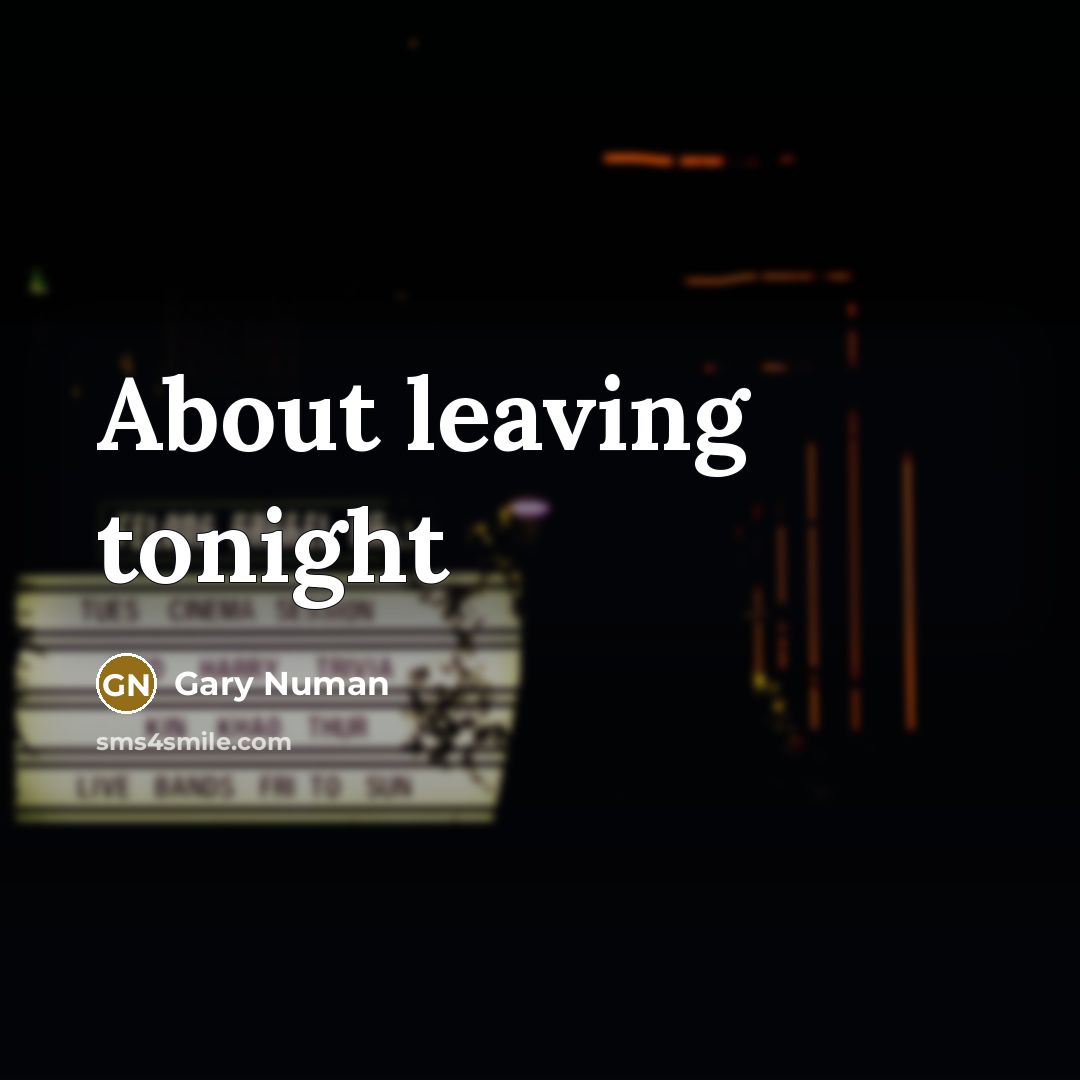 “About leaving tonight” quote by Gary Numan