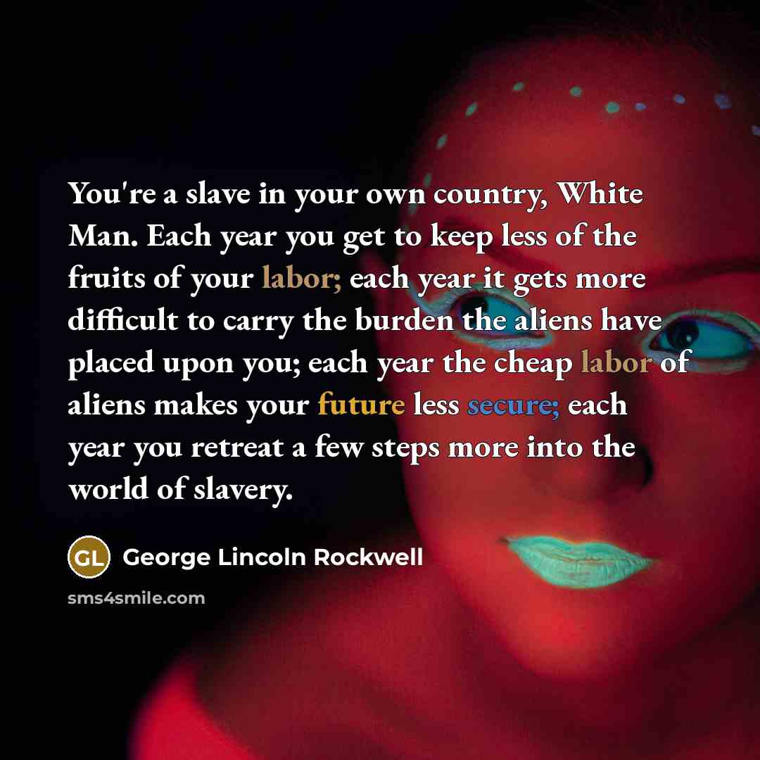 “You're a slave in your own country, White Man. Each…” quote by George Lincoln Rockwell
