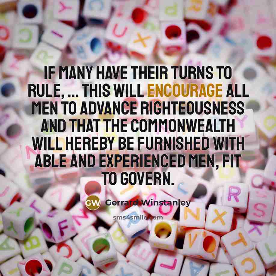“If many have their turns to rule, ... this will…” quote by Gerrard Winstanley