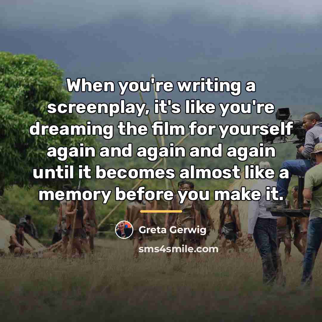 “When you're writing a screenplay, it's like you're dreaming the…” quote by Greta Gerwig