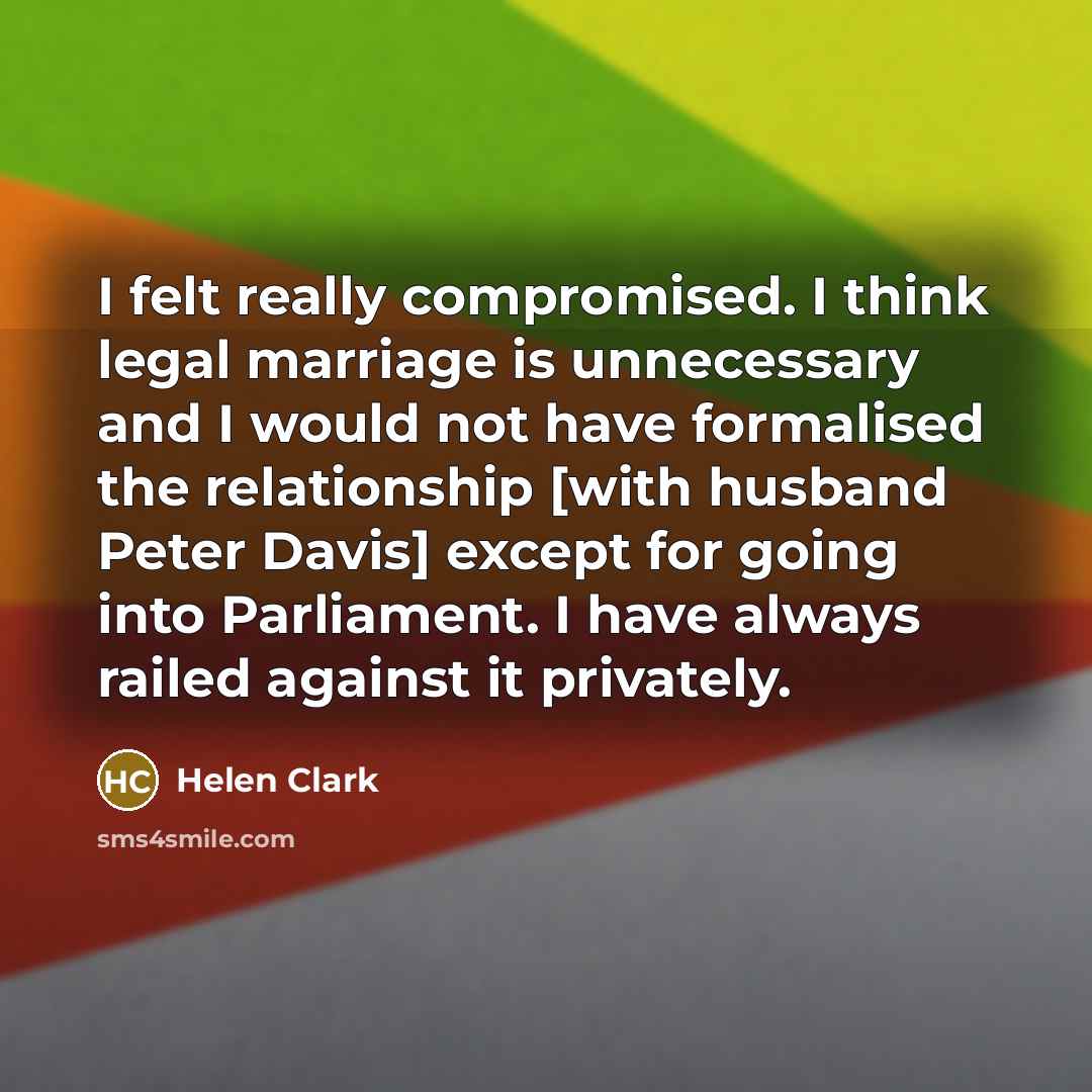 “I felt really compromised. I think legal marriage is unnecessary…” quote by Helen Clark