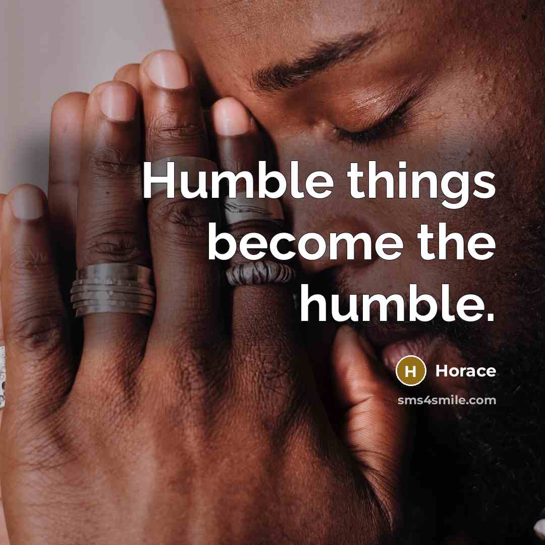 “Humble things become the humble.…” quote by Horace