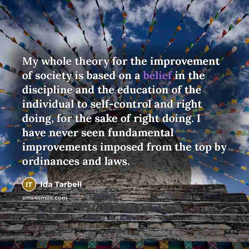 “My whole theory for the improvement of society is based…” quote by Ida Tarbell