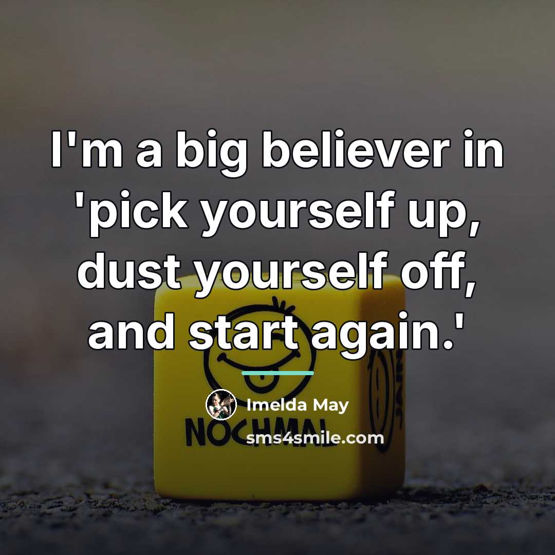 “I'm a big believer in 'pick yourself up, dust yourself…” quote by Imelda May