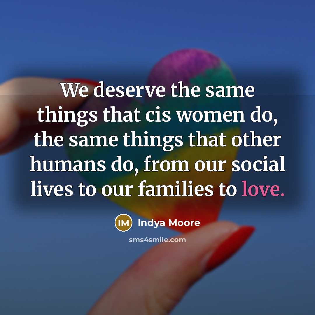 “We deserve the same things that cis women do, the…” quote by Indya Moore