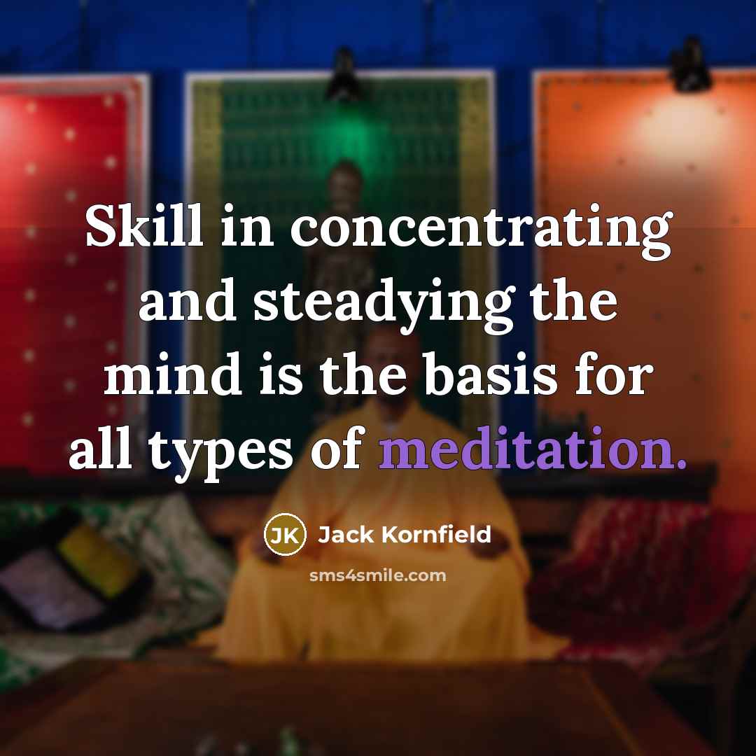 “Skill in concentrating and steadying the mind is the basis…” quote by Jack Kornfield