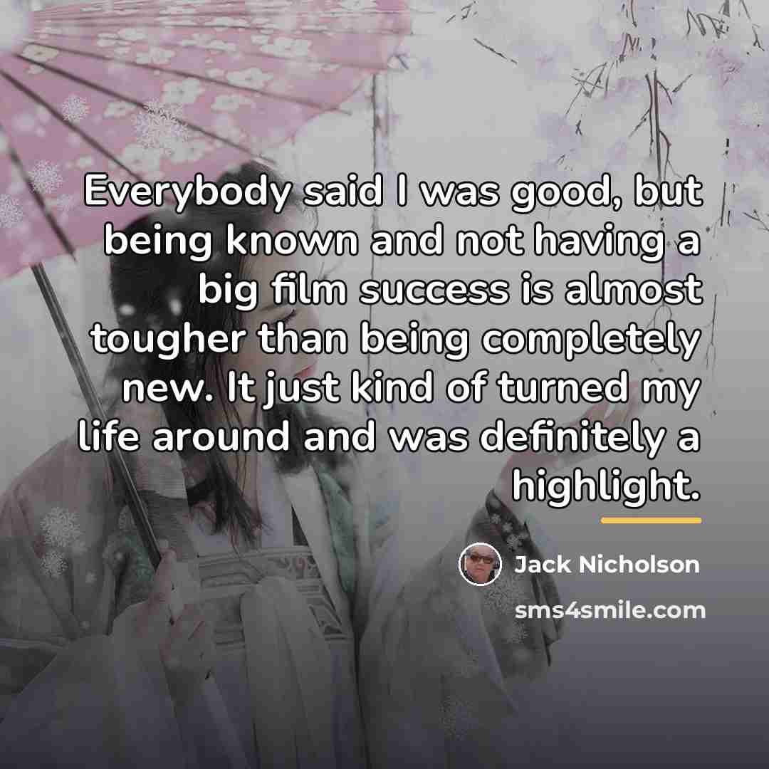 “Everybody said I was good, but being known and not…” quote by Jack Nicholson