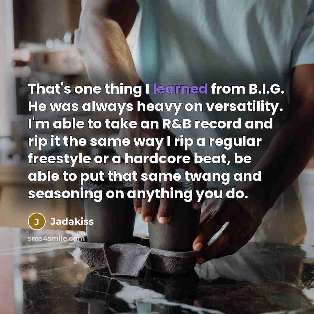 “That's one thing I learned from B.I.G. He was always…” quote by Jadakiss