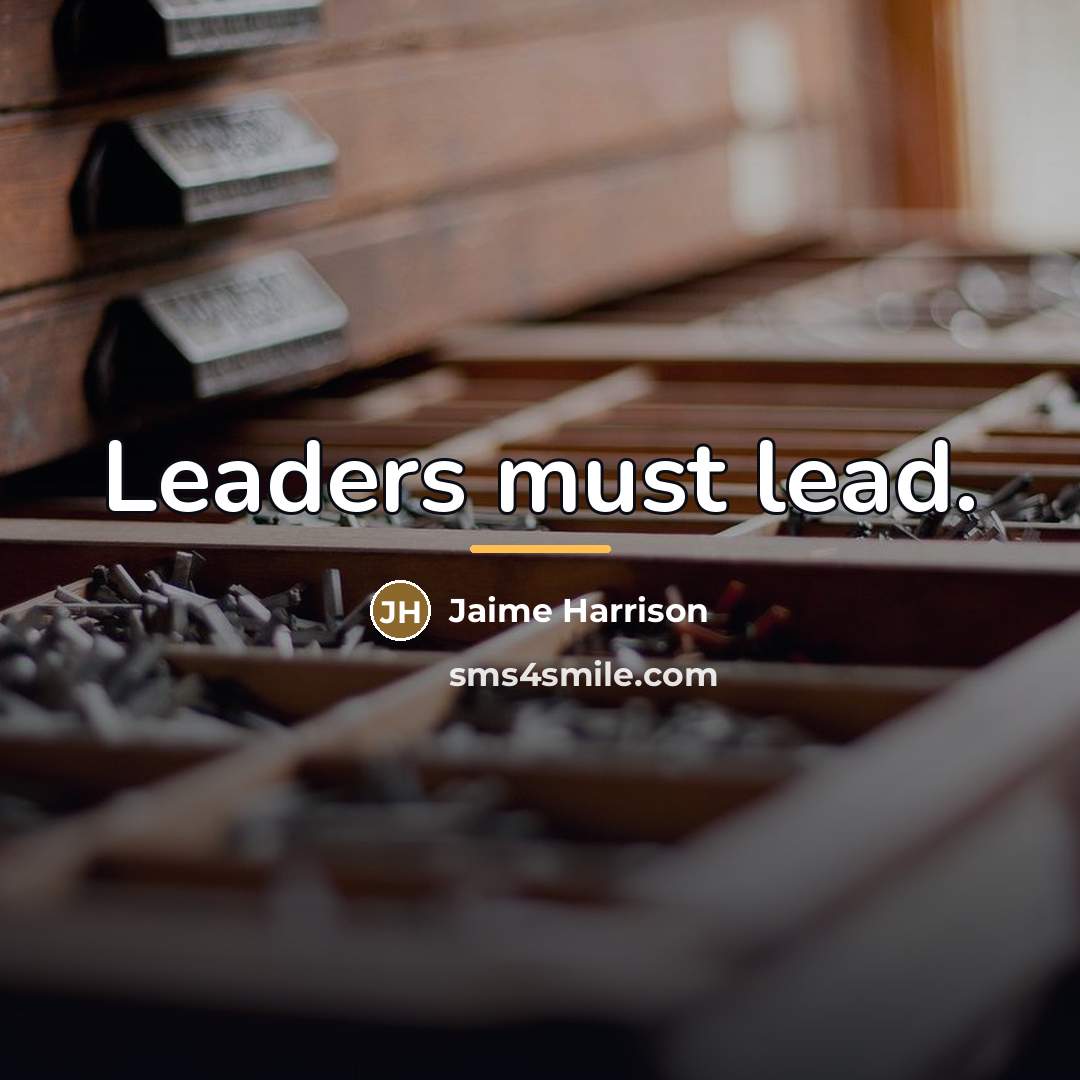 “Leaders must lead.…” quote by Jaime Harrison