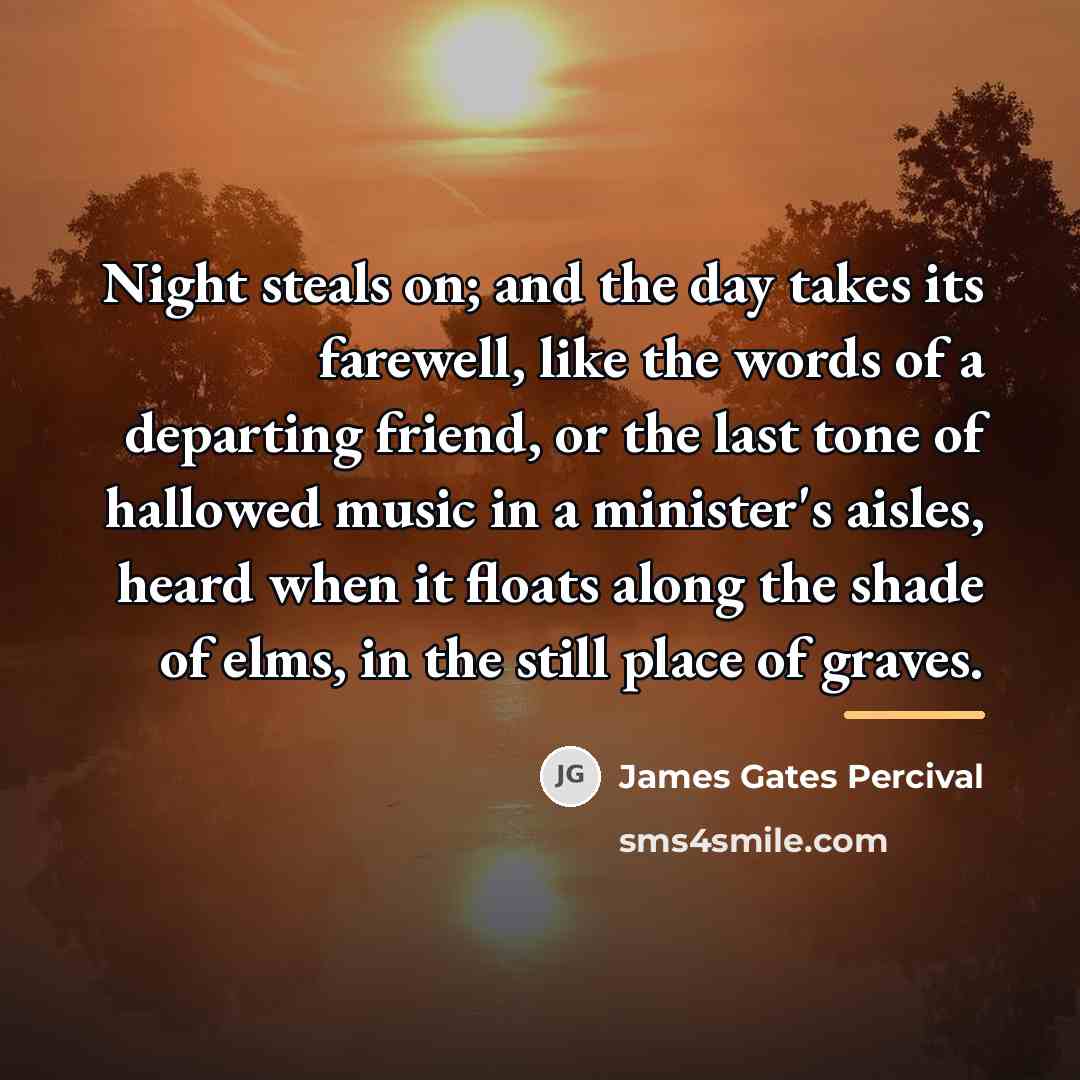 “Night steals on; and the day takes its farewell, like…” quote by James Gates Percival