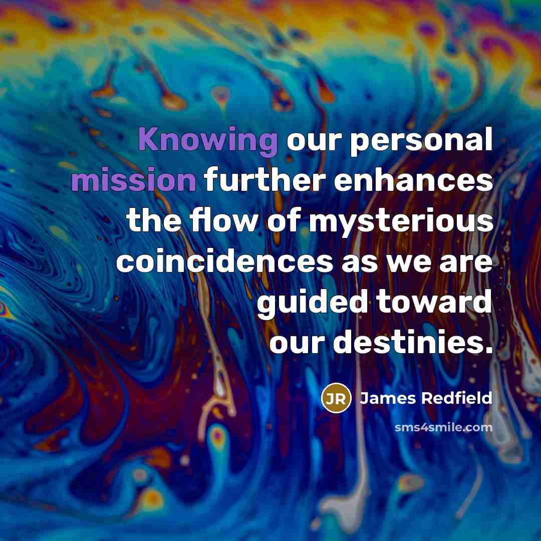 “Knowing our personal mission further enhances the flow of mysterious…” quote by James Redfield