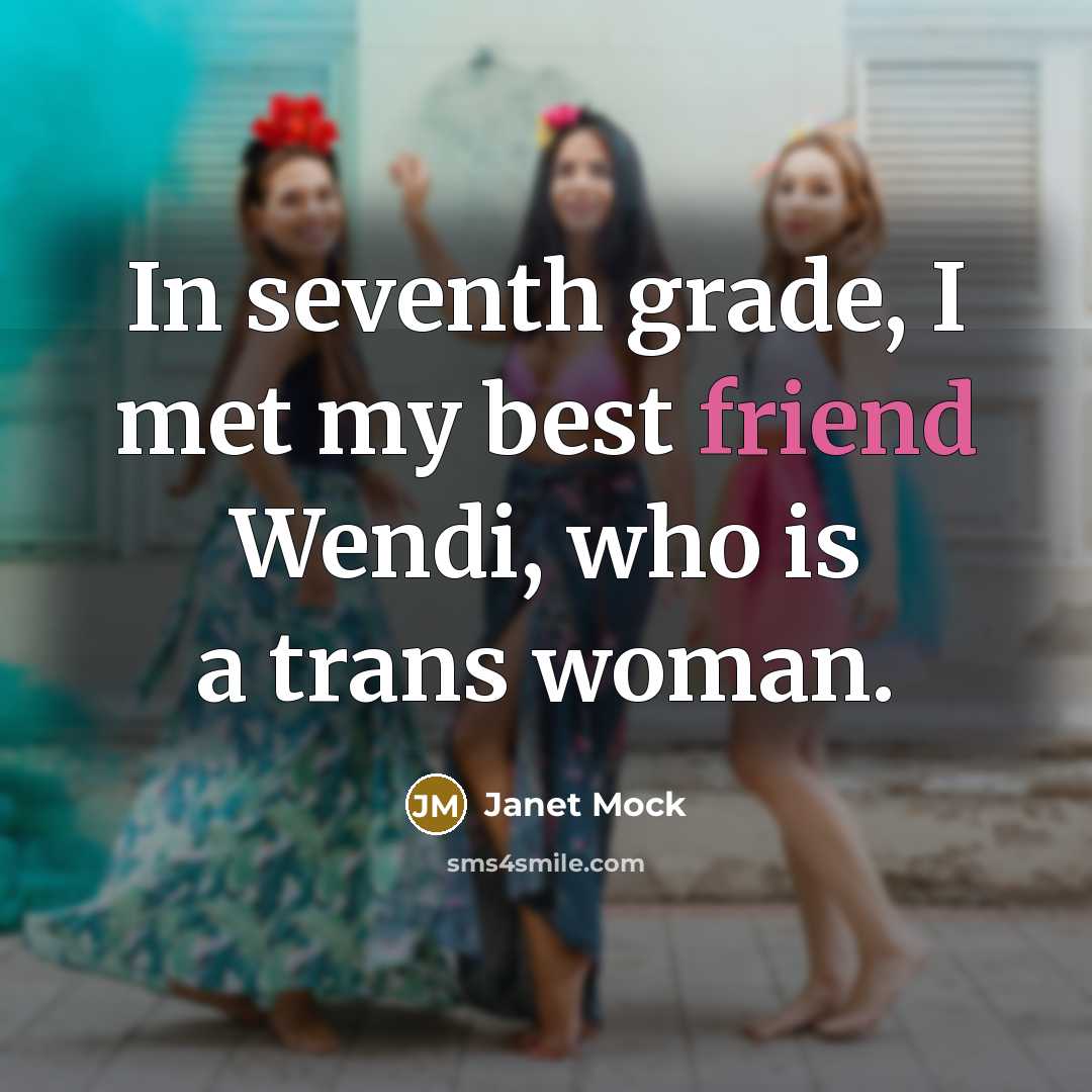 “In seventh grade, I met my best friend Wendi, who…” quote by Janet Mock