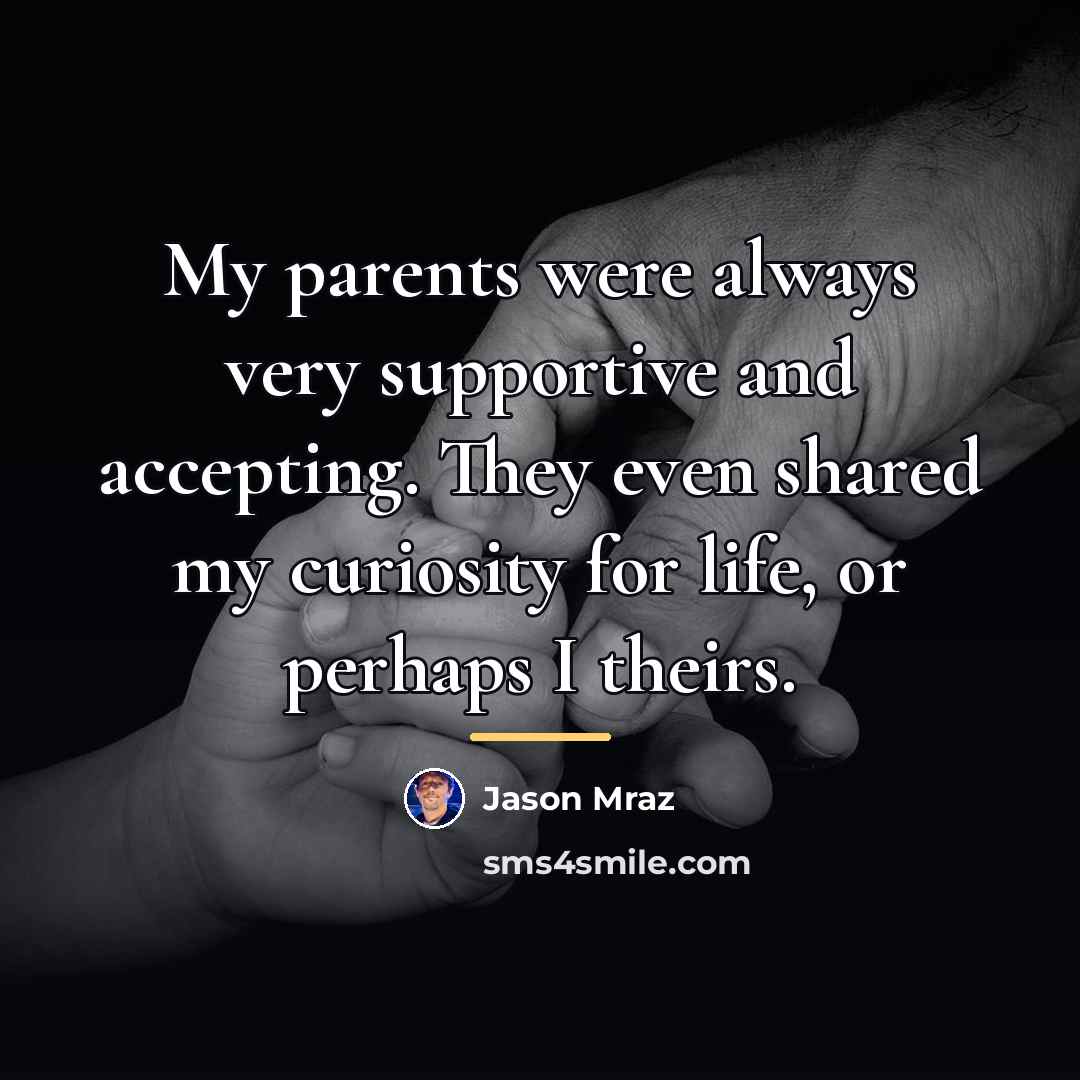 “My parents were always very supportive and accepting. They even…” quote by Jason Mraz