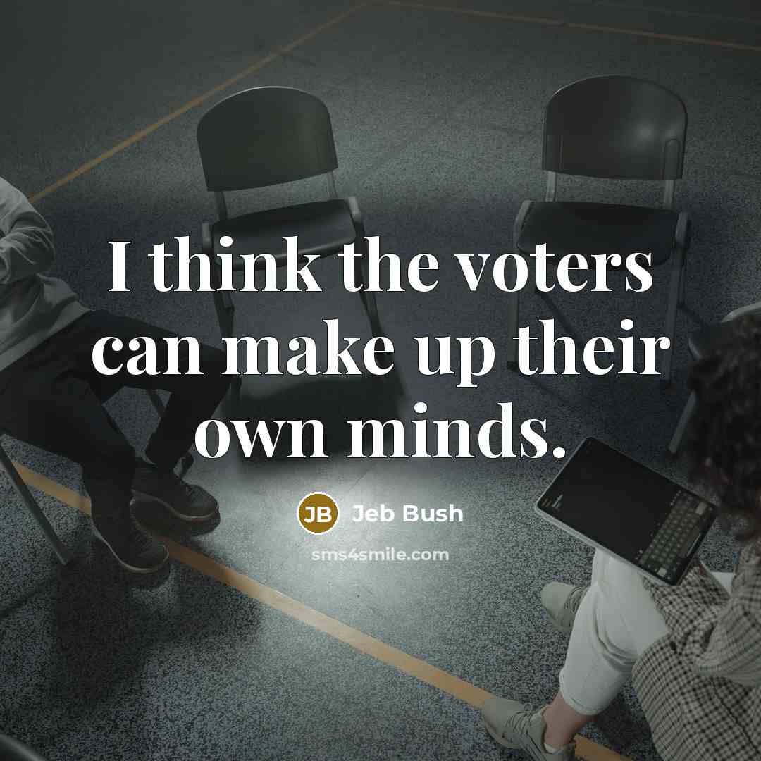“I think the voters can make up their own minds.…” quote by Jeb Bush