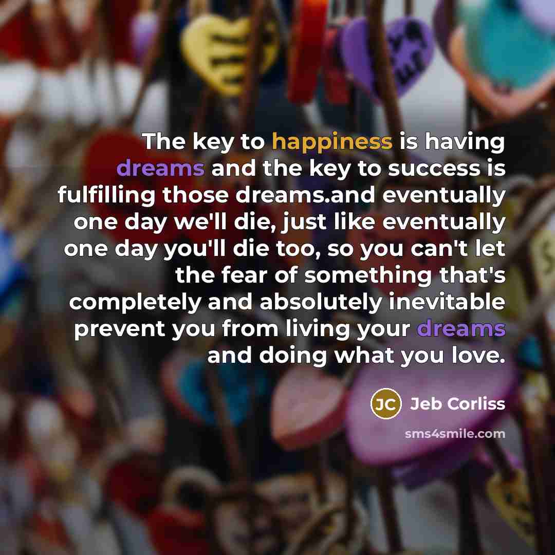 “The key to happiness is having dreams and the key…” quote by Jeb Corliss