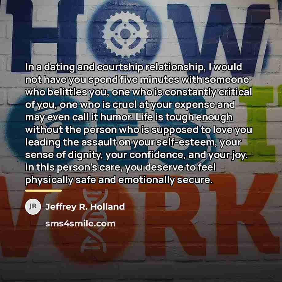 “In a dating and courtship relationship, I would not have…” quote by Jeffrey R. Holland